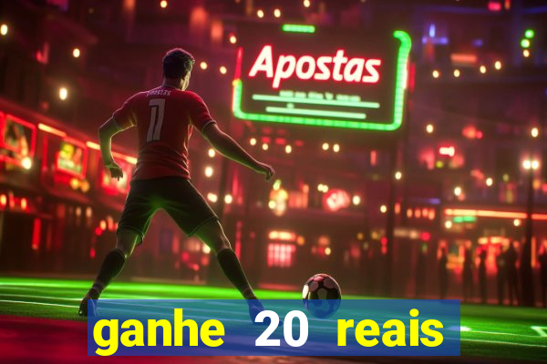 ganhe 20 reais para apostar cassino